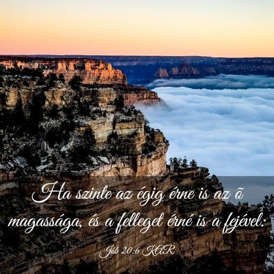 Picture 03 - Jób 20:6 KAR - Ha szinte az égig érne is az õ magassága, és - Bible Verse Picture