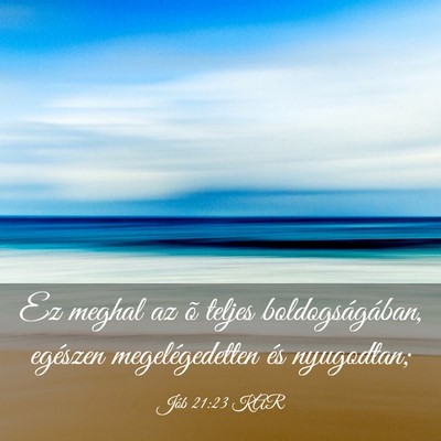 Picture 03 - Jób 21:23 KAR - Ez meghal az õ teljes boldogságában, egészen - Bible Verse Picture