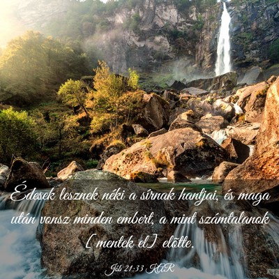 Picture 03 - Jób 21:33 KAR - Édesek lesznek néki a sírnak hantjai, és maga - Bible Verse Picture