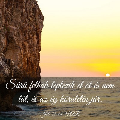 Picture 03 - Jób 22:14 KAR - Sûrû felhõk leplezik el õt és nem lát, és - Bible Verse Picture