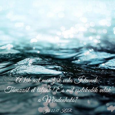 Picture 03 - Jób 22:17 KAR - A kik azt mondják vala Istennek: Távozzál el - Bible Verse Picture