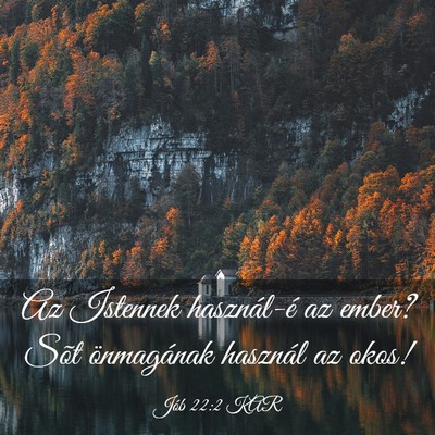 Picture 03 - Jób 22:2 KAR - Az Istennek használ-é az ember? Sõt - Bible Verse Picture