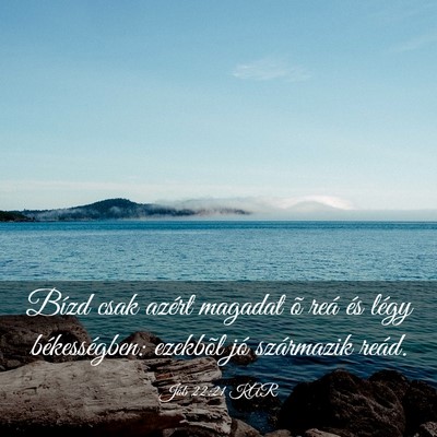 Picture 03 - Jób 22:21 KAR - Bízd csak azért magadat õ reá és légy - Bible Verse Picture