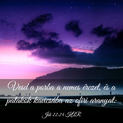 Picture 03 - Jób 22:24 KAR - Vesd a porba a nemes érczet, és a patakok - Bible Verse Picture