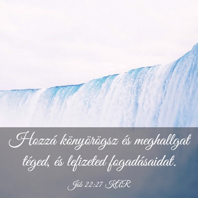 Picture 03 - Jób 22:27 KAR - Hozzá könyörögsz és meghallgat téged, és - Bible Verse Picture