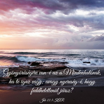 Picture 03 - Jób 22:3 KAR - Gyönyörûségére van-é az a Mindenhatónak, - Bible Verse Picture