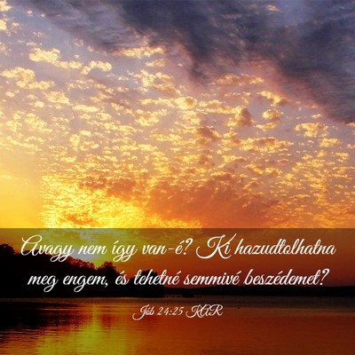 Picture 03 - Jób 24:25 KAR - Avagy nem így van-é? Ki hazudtolhatna meg - Bible Verse Picture