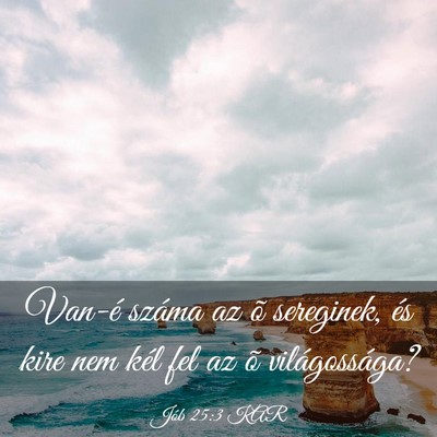 Picture 03 - Jób 25:3 KAR - Van-é száma az õ sereginek, és kire nem kél - Bible Verse Picture