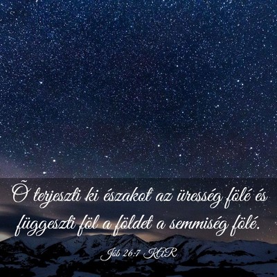 Picture 03 - Jób 26:7 KAR - Õ terjeszti ki északot az üresség fölé és - Bible Verse Picture