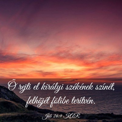 Picture 03 - Jób 26:9 KAR - Õ rejti el királyi székének színét, - Bible Verse Picture