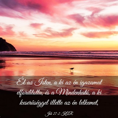Picture 03 - Jób 27:2 KAR - Él az Isten, a ki az én igazamat elfordította, - Bible Verse Picture
