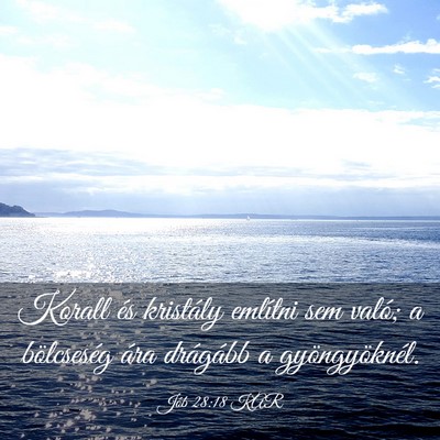 Picture 03 - Jób 28:18 KAR - Korall és kristály említni sem való; a - Bible Verse Picture