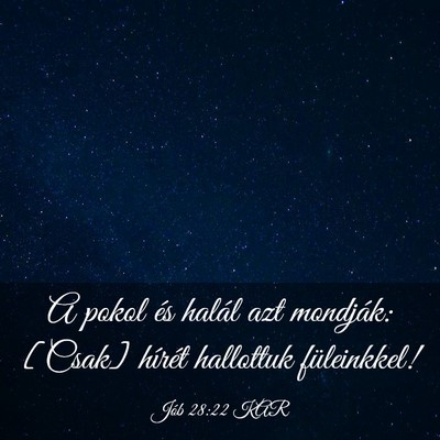 Picture 03 - Jób 28:22 KAR - A pokol és halál azt mondják: [Csak] hírét - Bible Verse Picture