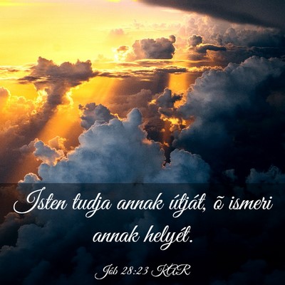 Picture 03 - Jób 28:23 KAR - Isten tudja annak útját, õ ismeri annak - Bible Verse Picture