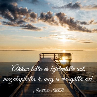 Picture 03 - Jób 28:27 KAR - Akkor látta és kijelentette azt, megalapította - Bible Verse Picture