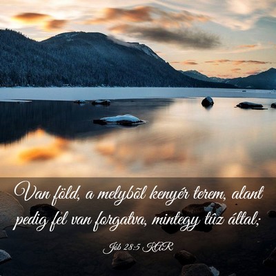 Picture 03 - Jób 28:5 KAR - Van föld, a melybõl kenyér terem, alant pedig - Bible Verse Picture