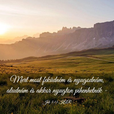 Picture 03 - Jób 3:13 KAR - Mert most feküdném és nyugodnám, aludnám és - Bible Verse Picture