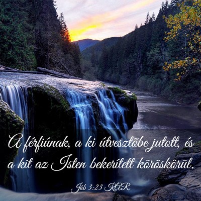 Picture 03 - Jób 3:23 KAR - A férfiúnak, a ki útvesztõbe jutott, és a - Bible Verse Picture