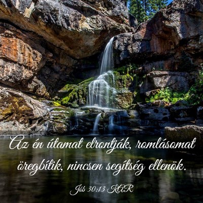 Picture 03 - Jób 30:13 KAR - Az én útamat elrontják, romlásomat - Bible Verse Picture