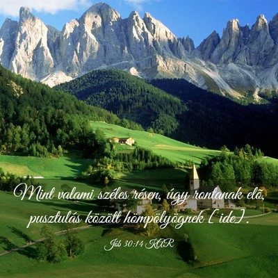 Picture 03 - Jób 30:14 KAR - Mint valami széles résen, úgy rontanak elõ, - Bible Verse Picture