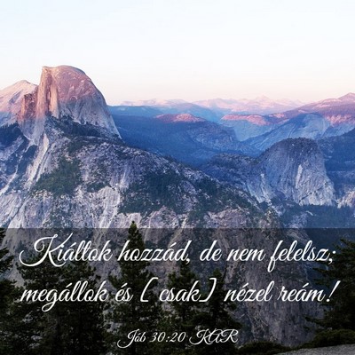 Picture 03 - Jób 30:20 KAR - Kiáltok hozzád, de nem felelsz; megállok és - Bible Verse Picture