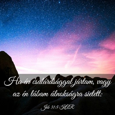 Picture 03 - Jób 31:5 KAR - Ha én csalárdsággal jártam, vagy az én - Bible Verse Picture