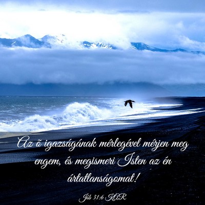 Picture 03 - Jób 31:6 KAR - Az õ igazságának mérlegével mérjen meg - Bible Verse Picture