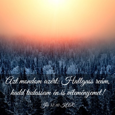 Picture 03 - Jób 32:10 KAR - Azt mondom azért: Hallgass reám, hadd tudassam - Bible Verse Picture