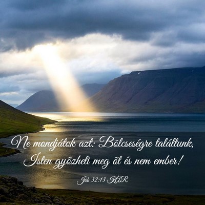 Picture 03 - Jób 32:13 KAR - Ne mondjátok azt: Bölcseségre találtunk, - Bible Verse Picture
