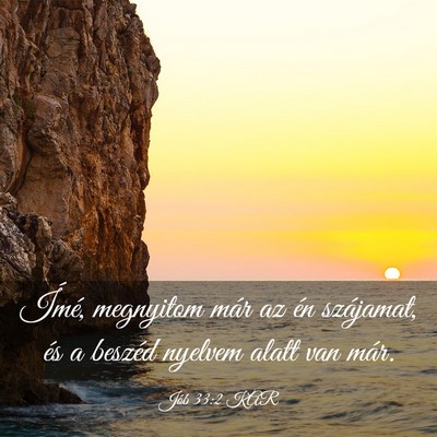 Picture 03 - Jób 33:2 KAR - Ímé, megnyitom már az én szájamat, és a - Bible Verse Picture