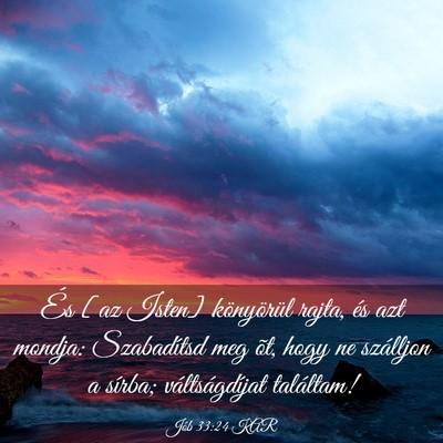 Picture 03 - Jób 33:24 KAR - És [az Isten] könyörül rajta, és azt mondja: - Bible Verse Picture