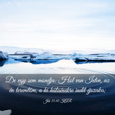 Picture 03 - Jób 35:10 KAR - De egy sem mondja: Hol van Isten, az én - Bible Verse Picture