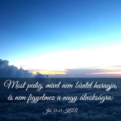 Picture 03 - Jób 35:15 KAR - Most pedig, mivel nem büntet haragja, és nem - Bible Verse Picture