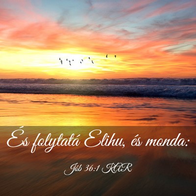Picture 03 - Jób 36:1 KAR - És folytatá Elihu, és - Bible Verse Picture