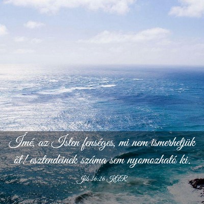 Picture 03 - Jób 36:26 KAR - Ímé, az Isten fenséges, mi nem ismerhetjük - Bible Verse Picture