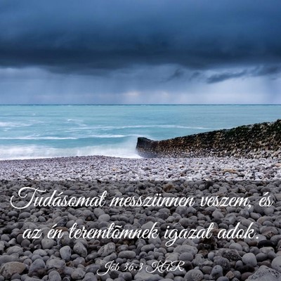 Picture 03 - Jób 36:3 KAR - Tudásomat messzünnen veszem, és az én - Bible Verse Picture