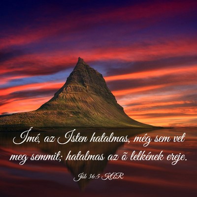 Picture 03 - Jób 36:5 KAR - Ímé, az Isten hatalmas, még sem vet meg - Bible Verse Picture