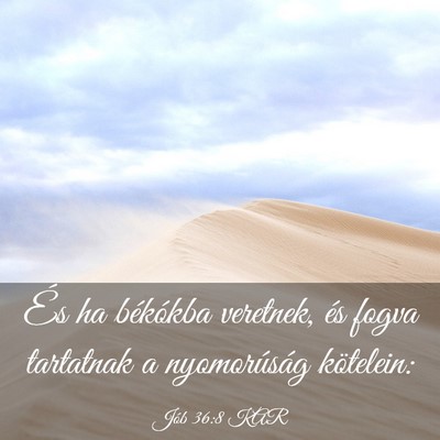 Picture 03 - Jób 36:8 KAR - És ha békókba veretnek, és fogva tartatnak a - Bible Verse Picture