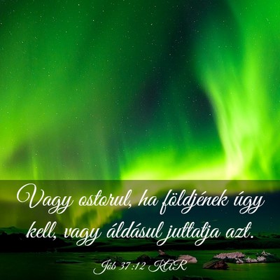 Picture 03 - Jób 37:12 KAR - Vagy ostorul, ha földjének úgy kell, vagy - Bible Verse Picture