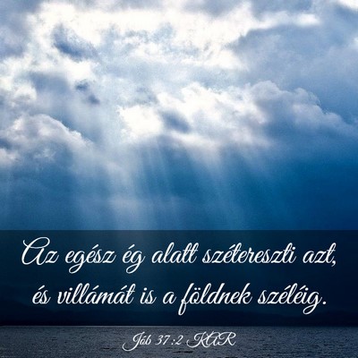 Picture 03 - Jób 37:2 KAR - Az egész ég alatt szétereszti azt, és - Bible Verse Picture