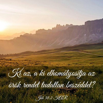Picture 03 - Jób 38:2 KAR - Ki az, a ki elhomályosítja az örök rendet - Bible Verse Picture