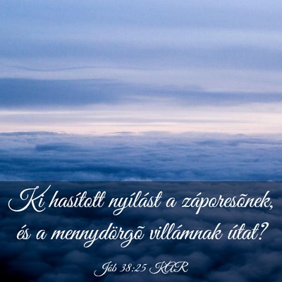 Picture 03 - Jób 38:25 KAR - Ki hasított nyílást a záporesõnek, és a - Bible Verse Picture