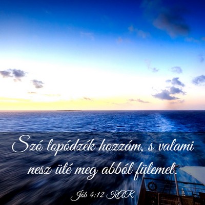 Picture 03 - Jób 4:12 KAR - Szó lopódzék hozzám, s valami nesz üté meg - Bible Verse Picture