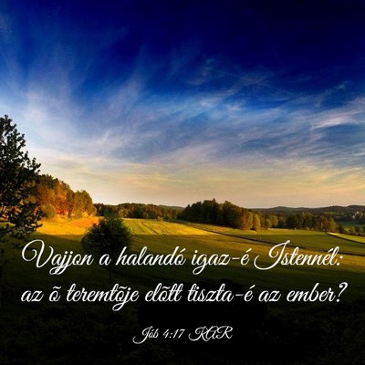 Picture 03 - Jób 4:17 KAR - Vajjon a halandó igaz-é Istennél: az õ - Bible Verse Picture