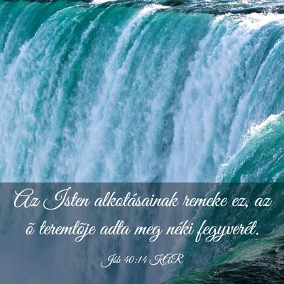 Picture 03 - Jób 40:14 KAR - Az Isten alkotásainak remeke ez, az õ - Bible Verse Picture
