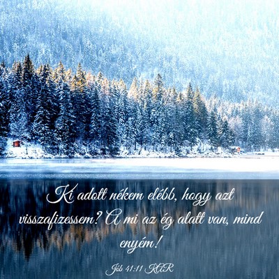 Picture 03 - Jób 41:11 KAR - Ki adott nékem elébb, hogy azt visszafizessem? - Bible Verse Picture