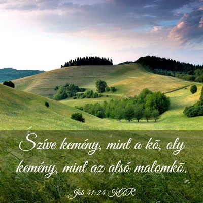Picture 03 - Jób 41:24 KAR - Szíve kemény, mint a kõ, oly kemény, mint az - Bible Verse Picture