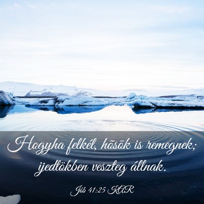 Picture 03 - Jób 41:25 KAR - Hogyha felkél, hõsök is remegnek; ijedtökben - Bible Verse Picture