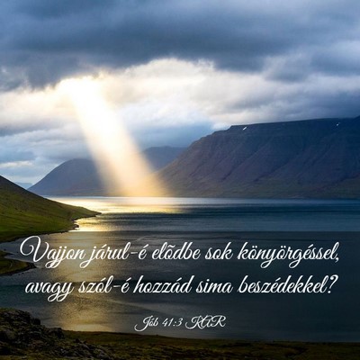 Picture 03 - Jób 41:3 KAR - Vajjon járul-é elõdbe sok könyörgéssel, - Bible Verse Picture