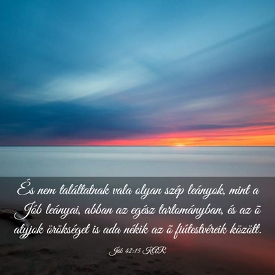 Picture 03 - Jób 42:15 KAR - És nem találtatnak vala olyan szép leányok, - Bible Verse Picture